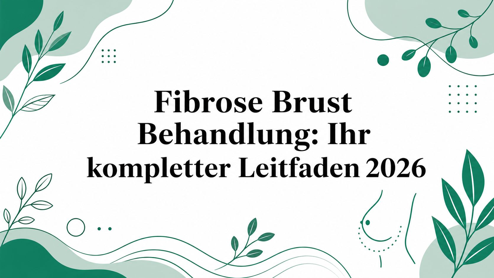 Fibrose Brust Behandlung: Ihr kompletter Leitfaden 2026