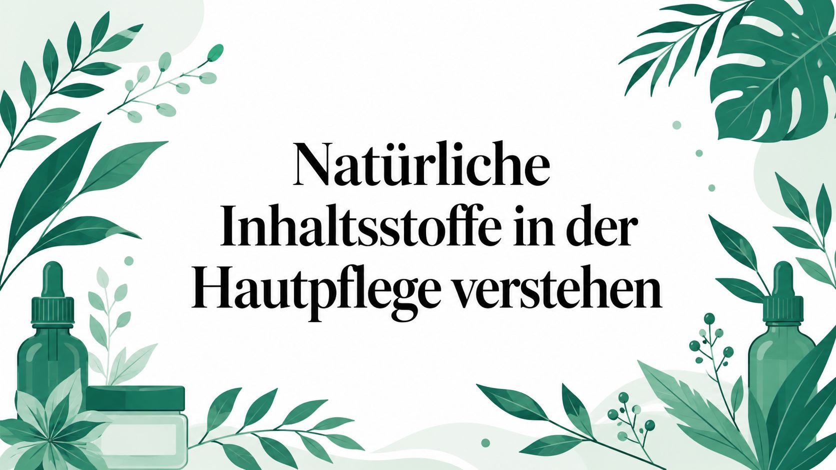 Natürliche Inhaltsstoffe in der Hautpflege verstehen